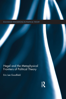 Eric Lee Goodfield Hegel and the Metaphysical Frontiers of Political Theory