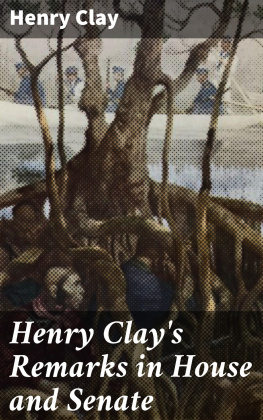 Henry Clay Henry Clays Remarks in House and Senate