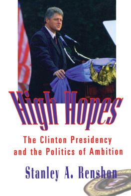 Stanley A. Renshon High Hopes: Bill Clinton and the Politics of Ambition