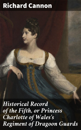 Richard Cannon Historical Record of the Fifth, or Princess Charlotte of Waless Regiment of Dragoon Guards