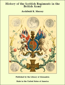 Archibald K. Murray History of the Scottish Regiments in the British Army