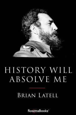 Brian Latell - History Will Absolve Me: Fidel Castro