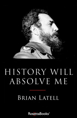 Brian Latell History Will Absolve Me: Fidel Castro