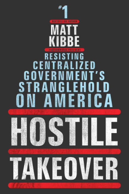 Matt Kibbe - Hostile Takeover: Resisting Centralized Governments Stranglehold on America