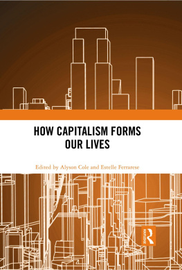 Alyson Cole How Capitalism Forms Our Lives