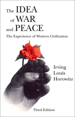 Irving Louis Horowitz - The Idea of War and Peace: The Experience of Western Civilization
