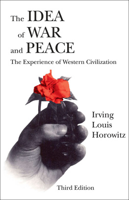 Irving Louis Horowitz The Idea of War and Peace: The Experience of Western Civilization