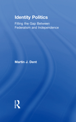 Martin J. Dent - Identity Politics: Filling the Gap Between Federalism and Independence