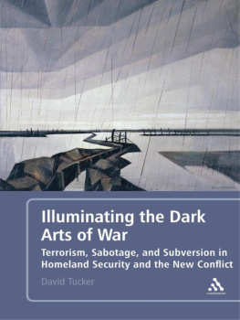 David Tucker - Illuminating the Dark Arts of War: Terrorism, Sabotage, and Subversion in Homeland Security and the New Conflict