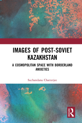 Suchandana Chatterjee Images of the Post-Soviet Kazakshtan: A Cosmopolitan Space With Borderland Anxieties