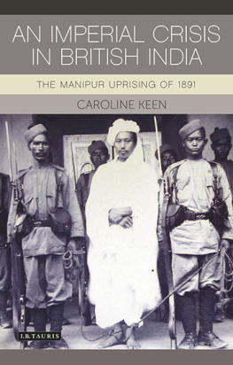 Caroline Keen An Imperial Crisis in British India: The Manipur Uprising of 1891