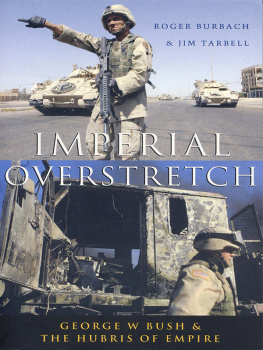 Roger Burbach - Imperial Overstretch: George W. Bush and the Hubris of Empire