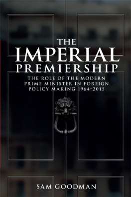 Sam Goodman - The Imperial Premiership: The Role of the Modern Prime Minister in Foreign Policy Making, 1964-2015