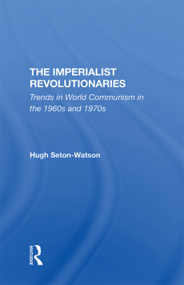 Hugh Seton-Watson - The Imperialist Revolutionaries: Trends in World Communism in the 1960s and 1970s