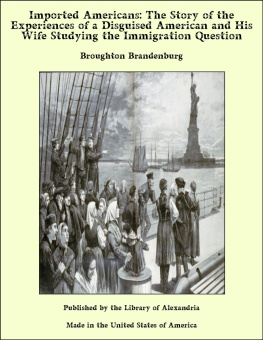 Broughton Brandenburg - Imported Americans: The Story of the Experiences of a Disguised American and His Wife Studying the Immigration Question