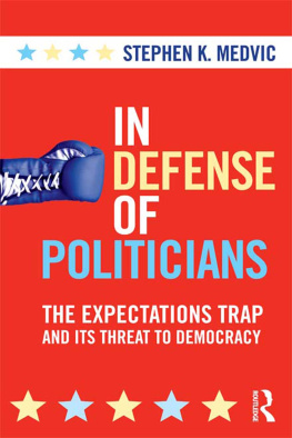 Stephen K. Medvic - In Defense of Politicians: The Expectations Trap and Its Threat to Democracy