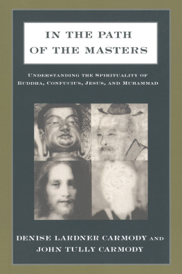 Denise Lardner Carmody - In the Path of the Masters: Understanding the Spirituality of Buddha, Confucius, Jesus, and Muhammad