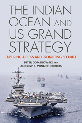 Peter Dombrowski - The Indian Ocean and US Grand Strategy: Ensuring Access and Promoting Security