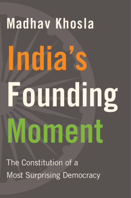 Madhav Khosla Indias Founding Moment: The Constitution of a Most Surprising Democracy