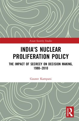 Gaurav Kampani - Indias Nuclear Proliferation Policy: The Impact of Secrecy on Decision Making, 1980-2010