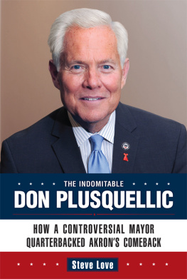 Steve Love - The Indomitable Don Plusquellic: How a Controversial Mayor Quarterbacked Akrons Comeback