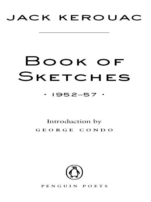 Table of Contents PENGUIN POETS BOOK OF SKETCHES JACK KEROUAC was born in - photo 1