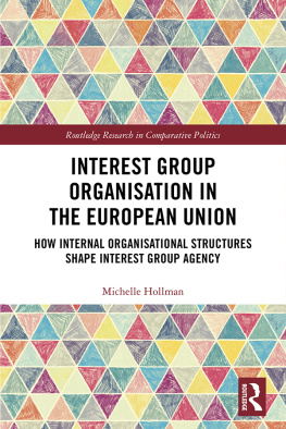 Michelle Hollman Interest Group Organisation in the European Union: How Internal Organisational Structures Shape Interest Group Agency