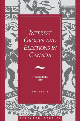 F. Leslie Seidle Interest Groups and Elections in Canada