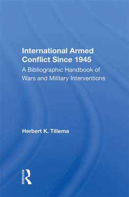Herbert K Tillema - International Armed Conflict Since 1945: A Bibliographic Handbook of Wars and Military Interventions