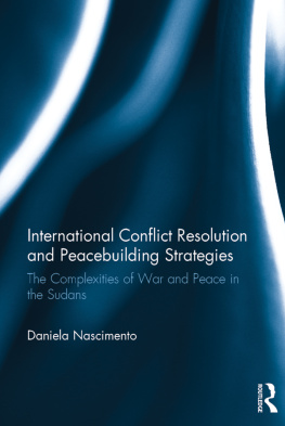 Daniela Nascimento International Conflict Resolution and Peacebuilding Strategies: The Complexities of War and Peace in the Sudans