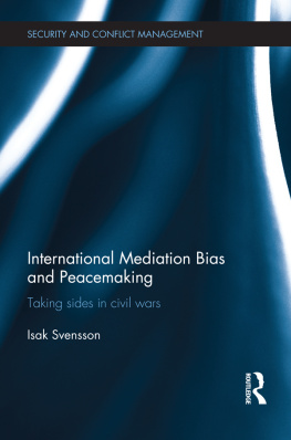 Isak Svensson - International Mediation Bias and Peacemaking: Taking Sides in Civil Wars