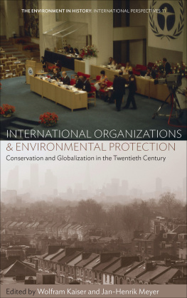 Wolfram Kaiser - International Organizations and Environmental Protection: Conservation and Globalization in the Twentieth Century