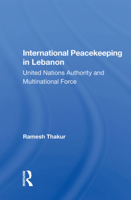 Ramesh Chandra Thakur - International Peacekeeping in Lebanon: United Nations Authority and Multinational Force