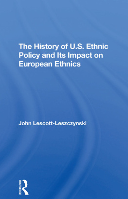 John Lescott-Leszczynski The History of U.S. Ethnic Policy and Its Impact on European Ethnics