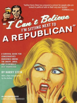 Harry Stein I Cant Believe Im Sitting Next to a Republican: A Survival Guide for Conservatives Marooned Among the Angry, Smug, and Terminally Self-Righteous