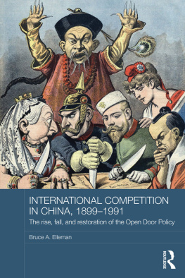 Bruce A. Elleman - International Competition in China, 1899-1991: The Rise, Fall, and Restoration of the Open Door Policy