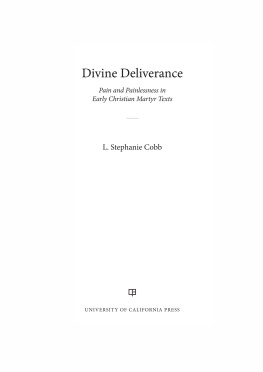 L. Stephanie Cobb - Divine Deliverance: Pain and Painlessness in Early Christian Martyr Texts