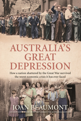 Joan Beaumont Australias Great Depression: How a nation shattered by the Great War survived the worst economic crisis it has ever faced