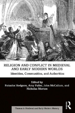 Natasha Hodgson Religion and Conflict in Medieval and Early Modern Worlds: Identities, Communities, and Authorities