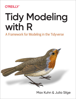 Max Kuhn Tidy Modeling with R: A Framework for Modeling in the Tidyverse