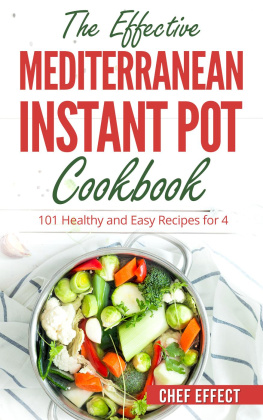 Chef Effect - The Effective Mediterranean Instant Pot Cookbook: 101 Healthy and Easy Recipes for 4