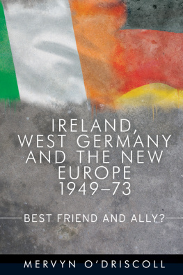 Mervyn ODriscoll - Ireland, West Germany and the New Europe, 1949-73: Best Friend and Ally?