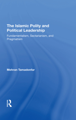 Mehran Tamadonfar - The Islamic Polity and Political Leadership: Fundamentalism, Sectarianism, and Pragmatism