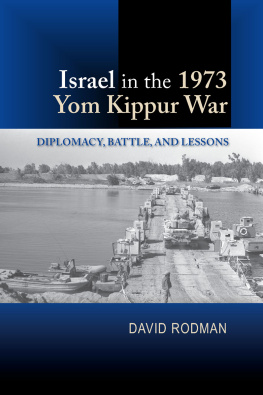 David Rodman - Israel in the 1973 Yom Kippur War: Diplomacy, Battle, and Lessons