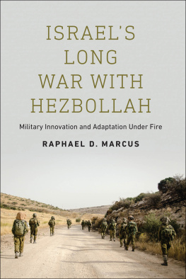 Raphael D. Marcus Israels Long War With Hezbollah: Military Innovation and Adaptation Under Fire