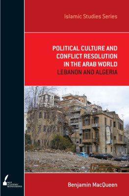 Benjamin MacQueen - Political Culture and Conflict Resolution in the Arab World: Lebanon and Algeria