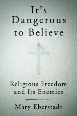 Mary Eberstadt - Its Dangerous to Believe: Letter to a Once Christian Nation