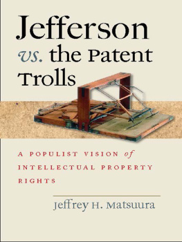 Jeffrey H. Matsuura - Jefferson vs. The Patent Trolls: A Populist Vision of Intellectual Property Rights