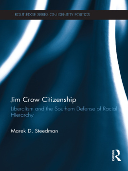 Marek D. Steedman - Jim Crow Citizenship: Liberalism and the Southern Defense of Racial Hierarchy