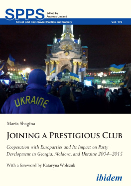 Maria Shagina Joining a Prestigious Club. Cooperation With Europarties and Its Impact on Party Development in Georgia, Moldova, and Ukraine 2004-2015